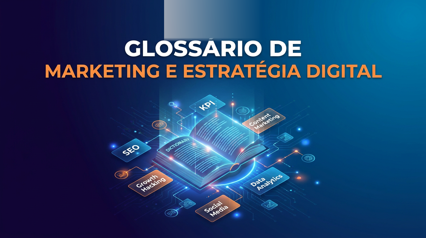 Glossário de Marketing e Estratégia Digital: termos essenciais para empresas que querem crescer online